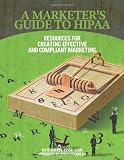 Borten, Kate: A Marketer's Guide to HIPAA: Resources for Creating Effective and Compliant Marketing