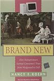 Koehn, Nancy F.: Brand New: How Entrepreneurs Earned Consumers' Trust from Wedgwood to Dell Koehn, Nancy F.: Brand New: How Entrepreneurs Earned Consumers' Trust from Wedgwood to Dell