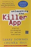 Downes, Larry: Unleashing the Killer App: Digital Strategies for Market Dominance Downes, Larry: Unleashing the Killer App: Digital Strategies for Market Dominance