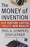 Gompers, Paul A.: The Money of Invention: How Venture Capital Creates New Wealth