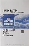 Cruikshank, Jeffrey L.: The Weather Channel: The Improbable Rise of a Media Phenomenon