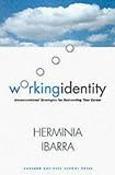 Ibarra, Herminia: Working Identity: Unconventional Strategies for Reinventing Your Career