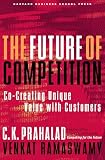 Prahalad, C. K.: The Future of Competition : Co-Creating Unique Value with Customers