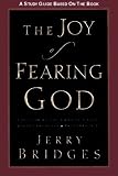 Bridges, Jerry: The Joy of Fearing God Study Guide: The Fear of the Lord Is a Life-Giving Fountain Bridges, Jerry: The Joy of Fearing God Study Guide: The Fear of the Lord Is a Life-Giving Fountain