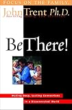 Trent, John T.: Be There!: Making Deep, Lasting Connections in a Disconnected World