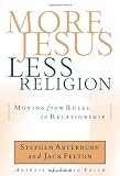 Arterburn, Stephen: More Jesus, Less Religion: Moving from Rules to Relationship Arterburn, Stephen: More Jesus, Less Religion: Moving from Rules to Relationship