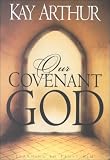 Arthur, Kay: Our Covenant God: Living in the Security of His Unfailing Love Arthur, Kay: Our Covenant God: Living in the Security of His Unfailing Love