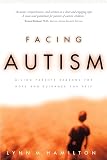 Hamilton, Lynn M.: Facing Autism: Giving Parents Reasons for Hope and Guidance for Help Hamilton, Lynn M.: Facing Autism: Giving Parents Reasons for Hope and Guidance for Help