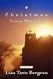 Bergren, Lisa Tawn: Christmas Every Morning Bergren, Lisa Tawn: Christmas Every Morning