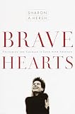 Hersh, Sharon A.: Brave Hearts: Unlocking the Courage to Love With Abandon Hersh, Sharon A.: Brave Hearts: Unlocking the Courage to Love With Abandon