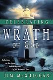 McGuiggan, Jim: Celebrating the Wrath of God: Reflections on the Agony and the Ecstasy of His Relentless Love McGuiggan, Jim: Celebrating the Wrath of God: Reflections on the Agony and the Ecstasy of His Relentless Love