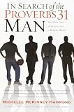 Hammond, Michelle McKinney: In Search of the Proverbs 31 Man: The One God Approves and a Women Wants Hammond, Michelle McKinney: In Search of the Proverbs 31 Man: The One God Approves and a Women Wants