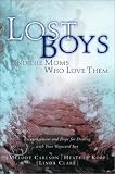 Carlson, Melody: Lost Boys and the Moms Who Love Them: Help and Hope for Dealing with Your Wayward Son Carlson, Melody: Lost Boys and the Moms Who Love Them: Help and Hope for Dealing with Your Wayward Son