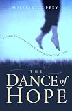Frey, William C.: The Dance of Hope : Finding Ourselves in the Rhythm of God's Great Story Frey, William C.: The Dance of Hope : Finding Ourselves in the Rhythm of God's Great Story