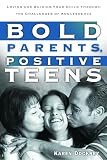 Dockrey, Karen: Bold Parents, Positive Teens: Loving and Guiding Your Child Through the Challenges of Adolescence Dockrey, Karen: Bold Parents, Positive Teens: Loving and Guiding Your Child Through the Challenges of Adolescence