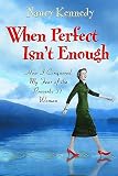 Kennedy, Nancy: When Perfect Isn't Enough: How I Conquered My Fear of the Proverbs 31 Woman Kennedy, Nancy: When Perfect Isn't Enough: How I Conquered My Fear of the Proverbs 31 Woman