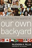 Pillai, Rajendra: Reaching the World in Our Own Backyard: A Guide to Building Relationships With People of Other Faiths and Cultures