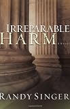 Singer, Randy: Irreparable Harm Singer, Randy: Irreparable Harm