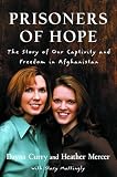 Curry, Dayna: Prisoners of Hope: The Story of Our Captivity and Freedom in Afghanistan Curry, Dayna: Prisoners of Hope: The Story of Our Captivity and Freedom in Afghanistan