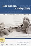 Arterburn, Stephen: Being God's Man in Leading a Family