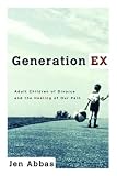 Abbas, Jen: Generation EX: Adult Children of Divorce and the Healing of Our Pain