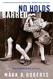 Roberts, Mark D.: No Holds Barred: Wrestling With God In Prayer Roberts, Mark D.: No Holds Barred: Wrestling With God In Prayer