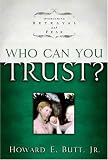 Butt, Howard E.: Who Can You Trust?: Overcoming Betrayal and Fear Butt, Howard E.: Who Can You Trust?: Overcoming Betrayal and Fear
