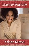Burton, Valorie: Listen to Your Life: Following Your Unique Path to Extraordinary Success Burton, Valorie: Listen to Your Life: Following Your Unique Path to Extraordinary Success