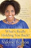 Burton, Valorie: What's Really Holding You Back?: Closing The Gap Between Where You Are And Where You Want To Be Burton, Valorie: What's Really Holding You Back?: Closing The Gap Between Where You Are And Where You Want To Be