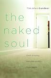 Gardner, Tim Alan: The Naked Soul: God's Amazing, Everyday Solution To Loneliness Gardner, Tim Alan: The Naked Soul: God's Amazing, Everyday Solution To Loneliness