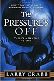 Crabb, Larry: The Pressure's Off: There's a New Way to Live Crabb, Larry: The Pressure's Off: There's a New Way to Live