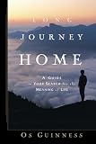 Guinness, OS: Long Journey Home: A Guide to Your Search for the Meaning of Life