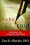 Allender, Dan B.: To Be Told: God Invites You to Coauthor Your Future Allender, Dan B.: To Be Told: God Invites You to Coauthor Your Future