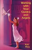 White, Ruth: Working With Your Guides and Angels White, Ruth: Working With Your Guides and Angels
