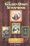 Gilbert, R.A.: The Golden Dawn Scrapbook: The Rise and Fall of a Magical Order