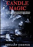 Cooper, Phillip: Candle Magic: A Coveted Collection of Spells, Rituals, and Magical Paradigms Cooper, Phillip: Candle Magic: A Coveted Collection of Spells, Rituals, and Magical Paradigms