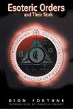 Fortune, Dion: Esoteric Orders and Their Work Fortune, Dion: Esoteric Orders and Their Work