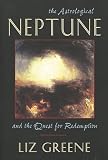 Greene, Liz: The Astrological Neptune and the Quest for Redemption
