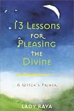 Raya: 13 Lessons for Pleasing the Divine: A Witch's Primer