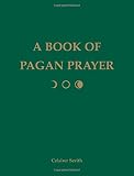 Serith, Ceisiwr: A Book of Pagan Prayer Serith, Ceisiwr: A Book of Pagan Prayer
