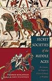 Keightley, Thomas: Secret Societies Of The Middle Ages: The Assassins, Templars & the Secret Tribunals of Westphalia Keightley, Thomas: Secret Societies Of The Middle Ages: The Assassins, Templars & the Secret Tribunals of Westphalia