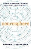 Dulchinos, Donald P.: Neurosphere: The Convergence of Evolution, Group Mind, and the Internet Dulchinos, Donald P.: Neurosphere: The Convergence of Evolution, Group Mind, and the Internet