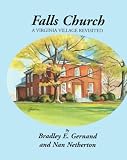 Netherton, Nan: Falls Church: A Virginia Village Revisited