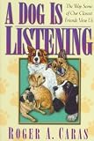 Caras, Roger A.: A Dog Is Listening: The Way Some of Our Closest Friends View Us