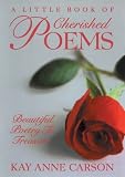 Carson, Kay Anne: A Little Book of Cherished Poems: Beautiful Poetry to Treasure Carson, Kay Anne: A Little Book of Cherished Poems: Beautiful Poetry to Treasure
