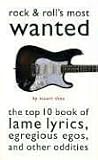 Shea, Stuart: Rock and Roll's Most Wanted: The Top 10 Book of Lame Lyrics, Egregious Egos, and Other Oddities