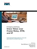 McGrew, Kelly: Cisco Voice over Frame Relay, Atm, and Ip McGrew, Kelly: Cisco Voice over Frame Relay, Atm, and Ip