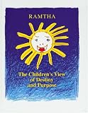 Ramtha: The Children's View of Destiny and Purpose Ramtha: The Children's View of Destiny and Purpose
