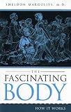 Margulies, Sheldon: The Fascinating Body: How It Works Margulies, Sheldon: The Fascinating Body: How It Works