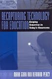 Gura, Mark: Recapturing Technology for Education : Keeping Tomorrow in Today's Classrooms Gura, Mark: Recapturing Technology for Education : Keeping Tomorrow in Today's Classrooms